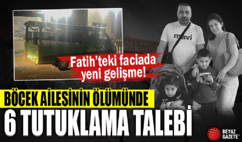 Böcek ailesinin ölümünde 6 kişiye tutuklama talebi