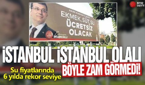 İstanbul İstanbul olalı böyle zam görmedi! Su fiyatlarında 6 yılda rekor seviye