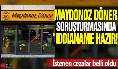 Maydanoz döner soruşturmasında iddianame hazır! İstenen cezalar belli oldu