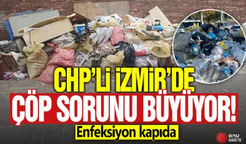 CHP'li İzmir'de çöp sorunu sürüyor! Enfeksiyon kapıda