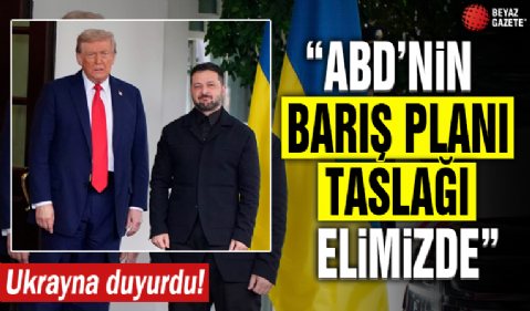 Ukrayna duyurdu: ABD'nin barış planı taslağı elimizde