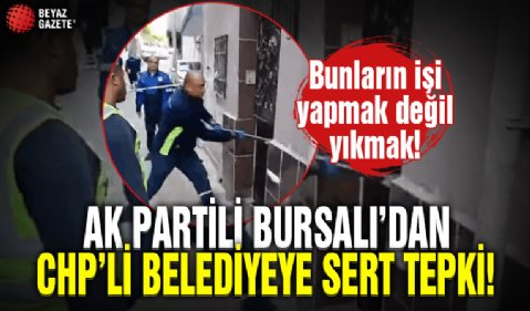 AK Parti İzmir Milletvekili Bursalı’dan CHP’li Belediye'ye sert tepki: Bunların işi yapmak değil yıkmak