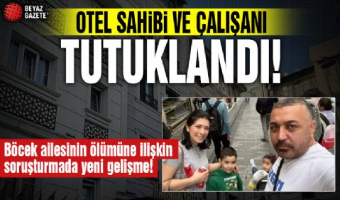 Böcek ailesinin ölümüne ilişkin soruşturmada yeni gelişme! Otel sahibi ve çalışanı tutuklandı