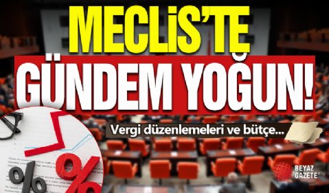 Meclis'te Gündem Yoğun!