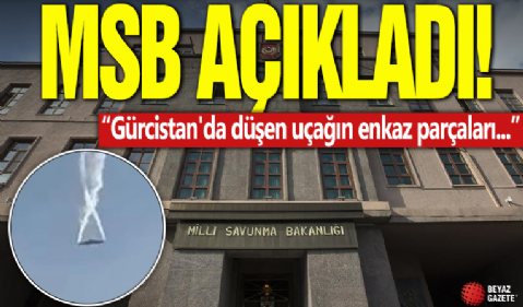 MSB açıkladı! Gürcistan'da düşen uçağın enkaz parçaları...