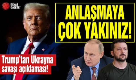 Trump'tan Ukrayna savaşı açıklaması: 'Anlaşmaya çok yaklaştığımızı düşünüyorum'
