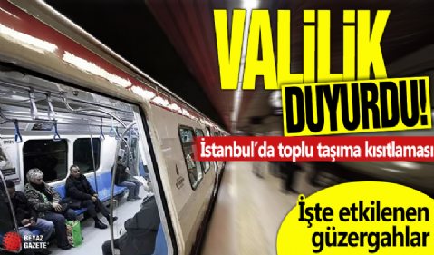 Valilik duyurdu! İstanbul’da toplu taşıma kısıtlaması: İşte etkilenen güzergahlar