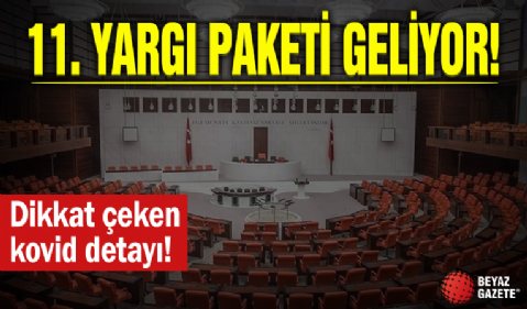 11. Yargı Paketi Meclis'e geliyor! Dikkat çeken kovid detayı...