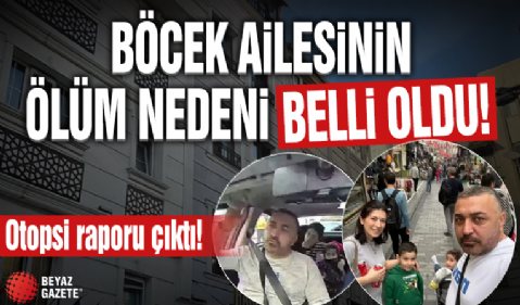 Böcek ailesinin ölüm nedeni belli oldu! Otopsi raporu çıktı: Gıda zehirlenmesi değil