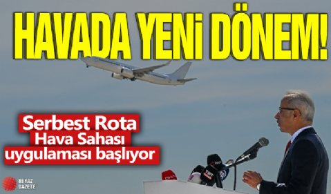 Havada yeni dönem! Serbest Rota Hava Sahası uygulaması başlıyor