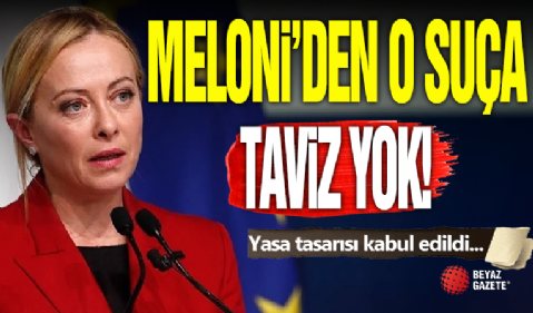 Meloni Yasaları! O Suça Müebbet!