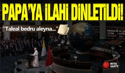 Külliye'de Papa'ya Tala'al Bedru Aleyna İlahisi Dinletildi!
