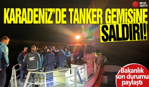 Karadeniz'de iki tanker gemisine saldırı! Bakanlık son durumu paylaştı