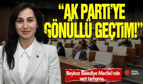 'AK Parti'ye Geçişim Gönülden'! Belediyede Sert Tartışma!