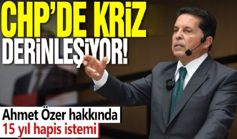 CHP’de kriz derinleşiyor! Ahmet Özer hakkında 15 yıl hapis istemi