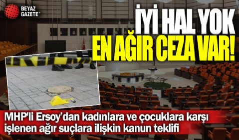 MHP'den kadınlara ve çocuklara karşı işlenen ağır suçlara ilişkin kanun teklifi