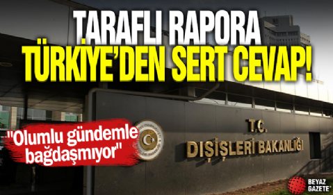 Türkiye'den AB'ye rapor tepkisi: Olumlu gündemle bağdaşmıyor