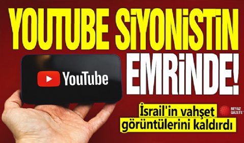 Youtube'da siyonistin emrinde! İsrail'in vahşet görüntülerini kaldırdı
