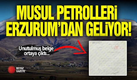 Musul Petrolleri Erzurum'dan Geliyor!