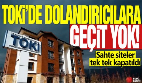 TOKİ'de dolandırıcılara geçit yok! Sahte siteler tek tek kapatıldı