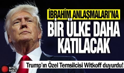 Trump'ın Özel Temsilcisi Witkoff duyurdu! Bir ülke daha İbrahim Anlaşmaları'na katılacak