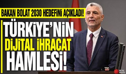 Türkiye'nin dijital ihracat hamlesi! Bakan Bolat 2030 hedefini açıkladı