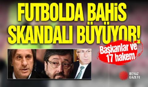 Futbolda Bahis Soruşturması Büyüyor!