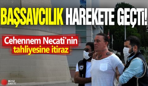 Başsavcılık harekete geçti! Cehennem Necati'nin tahliyesine itiraz