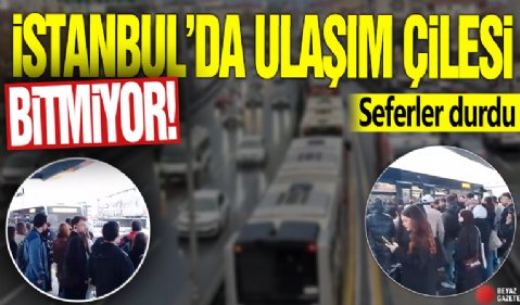 İstanbul'da ulaşım çilesi bitmiyor! Seferler durdu