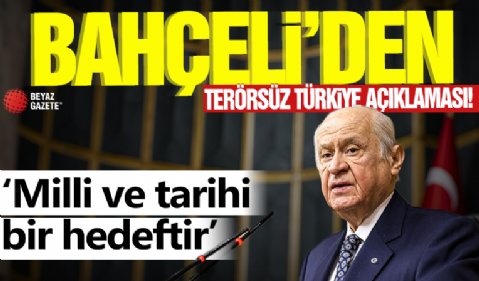 Bahçeli'den Terörsüz Türkiye açıklaması! 'Milli ve tarihi bir hedeftir'