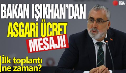 Bakan Işıkhan'dan asgari ücret mesajı! İlk toplantı ne zaman?