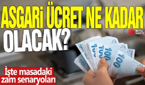 Asgari ücret ne kadar olacak? İşte masadaki zam senaryoları