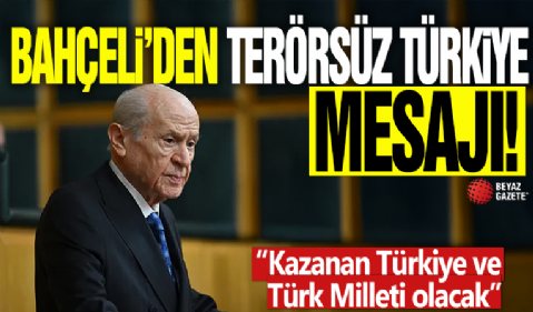 Bahçeli'den Terörsüz Türkiye mesajı! “Kazanan Türkiye ve Türk Milleti olacak”