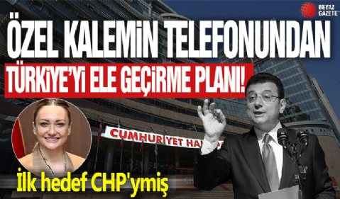 Özel kalemin telefonundan Türkiye'yi ele geçirme planı! İlk hedef CHP'ymiş