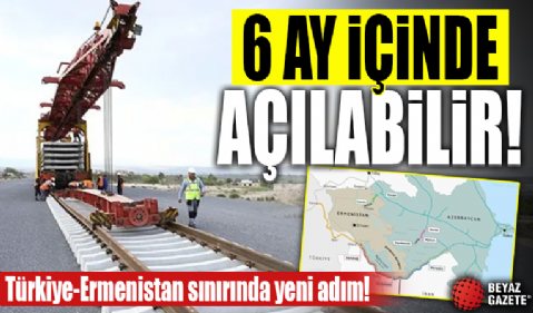 Türkiye-Ermenistan sınırında yeni adım: 6 ay içinde açılabilir