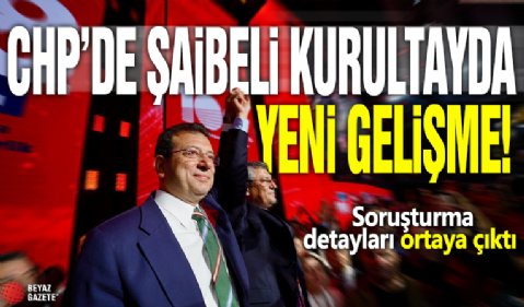 CHP’deki şaibeli kurultayda yeni gelişme! Soruşturma detayları ortaya çıktı