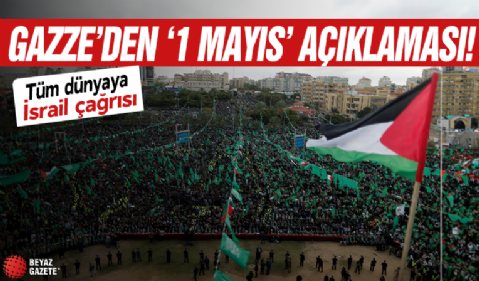 Gazze'den son dakika 1 Mayıs açıklaması! Tüm dünyaya İsrail çağrısı