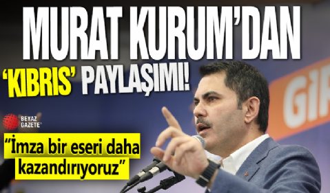 Murat Kurum'dan 'Kıbrıs' paylaşımı: İmza bir eseri daha kazandırıyoruz
