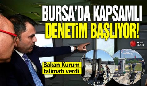 Bursa'da kapsamlı denetim başlıyor! Bakan Kurum talimatı verdi