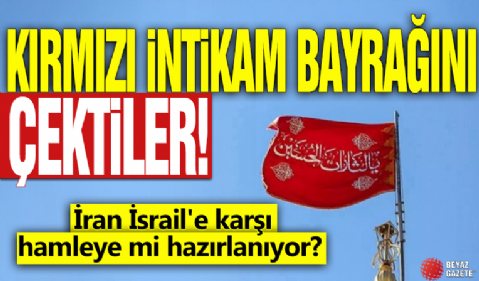 İran İsrail'e karşı hamleye mi hazırlanıyor? Kırmızı intikam bayrağını çektiler!
