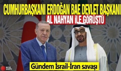 Cumhurbaşkanı Erdoğan ve Al Nahyan, İsrail-İran gerilimini görüştü