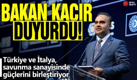 Bakan Kacır duyurdu! Türkiye ve İtalya, savunma sanayisinde güçlerini birleştiriyor