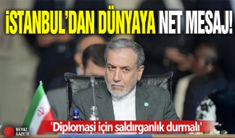 İstanbul'dan dünyaya net mesaj! 'Diplomasi için saldırganlık durmalı'