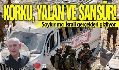 Korku, yalan ve sansür! Soykırımcı İsrail gerçekleri gizliyor