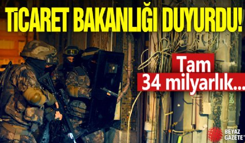 Ticaret Bakanlığı duyurdu! Tam 34 milyarlık...