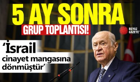 5 ay sonra Grup Toplantısı: Bahçeli'den önemli açıklamalar