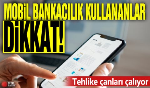 Mobil bankacılık kullanıcıları dikkat! Tehlike çanları çalıyor