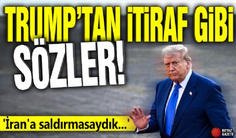 Trump'tan itiraf gibi sözler! 'İran'a saldırmasaydık...'
