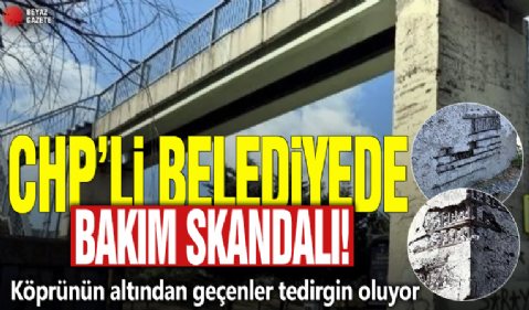 CHP'li belediyede bakım skandalı! Köprünün altından geçenler tedirgin oluyor
