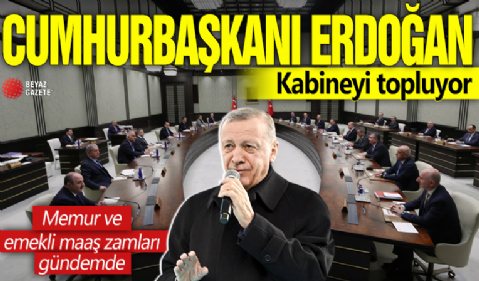 Cumhurbaşkanı Erdoğan Kabine'yi topluyor! Memur ve emekli maaş zamları gündemde